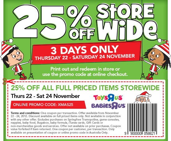 25% Off Store Wide. 3 Days Only. Thursday 22 - Saturday 24 November. Print out and redeem in store or use the promo code at online checkout. 25% Off All Full Priced Items Storewide. Online Promo Code: XMAS25.
