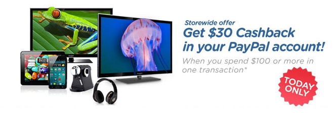 Storewide offer. Get $30 Cashback in your PayPal account! When you spend $100 or more in one transaction. Today only.